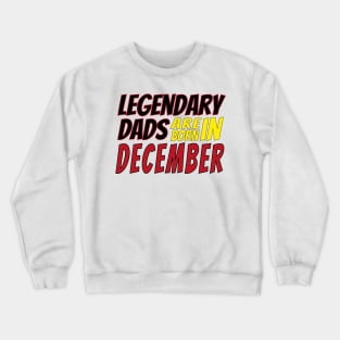 Legendary Dads Are Born In December Crewneck Sweatshirt